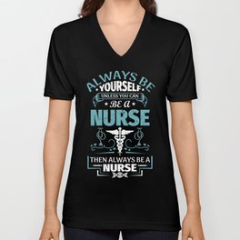 Always Be A Nurse Funny Vintage Retro Typography V Neck T Shirt