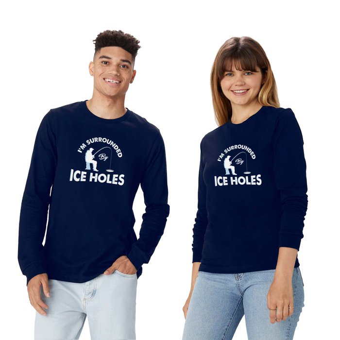 I'm surrounded by ice holes - Funny Ice Fishing Gifts Long Sleeve T Shirt  by shirtbubble