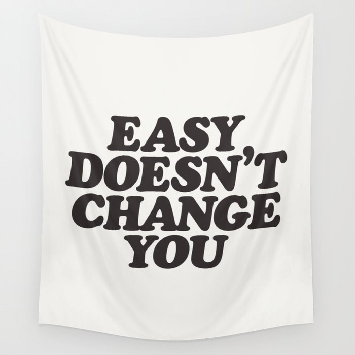 Easy Doesn't Change You motivational typography in black and white home and bedroom wall decor Wall Tapestry