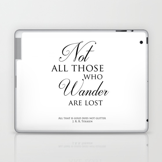 Not All Those Who Wander Are Lost J R R Tolkien Quote Laptop Ipad Skin By Magictreesandbumebees Society6