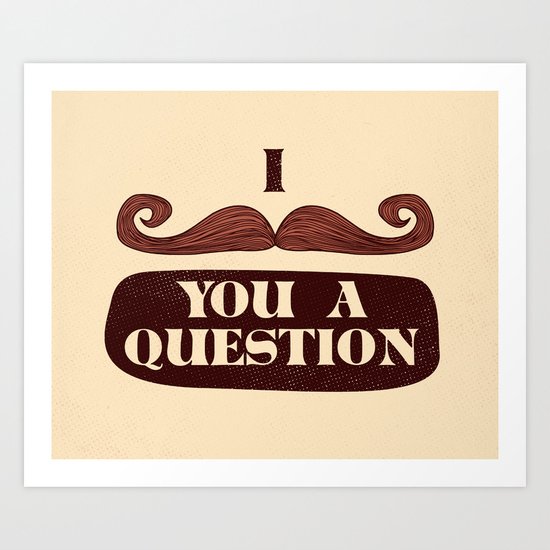 I Mustache You A Question Art Print