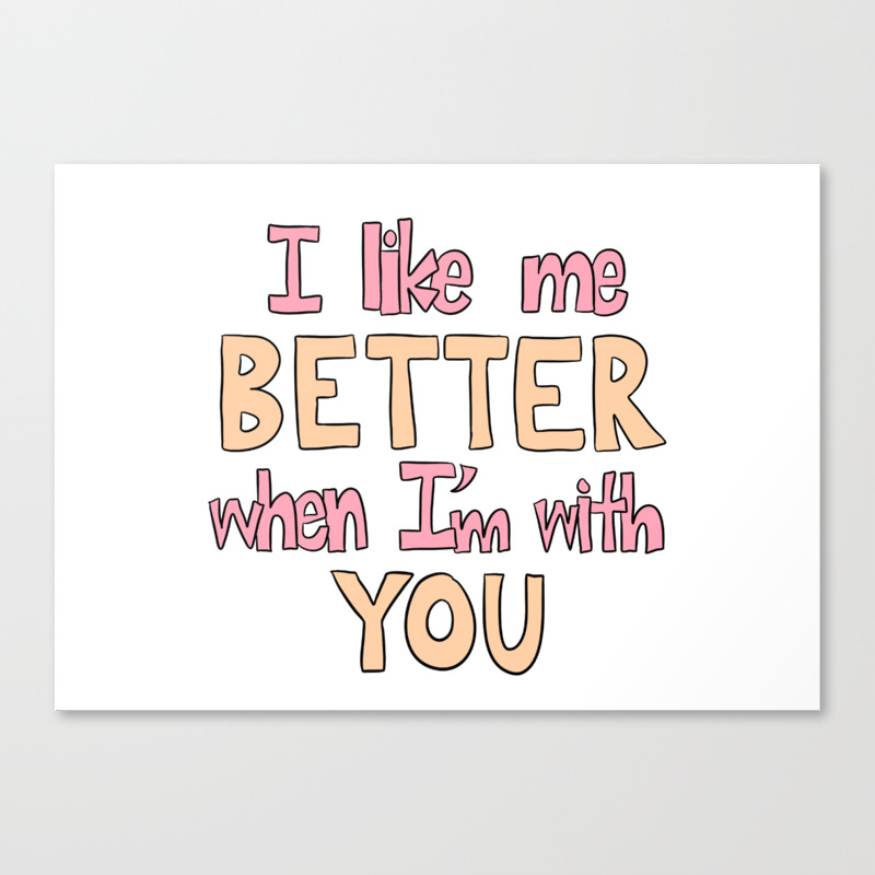 I Like Me Better When I M With You Canvas Print By Cozyreverie Society6