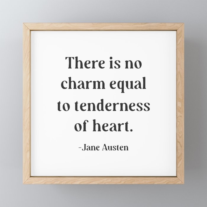 Jane Austen Quote There is no charm equal to tenderness of heart Framed Mini Art Print