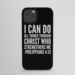 I CAN DO ALL THINGS THROUGH CHRIST WHO STRENGTHENS ME PHILIPPIANS 4:13 (Black & White) iPhone Case