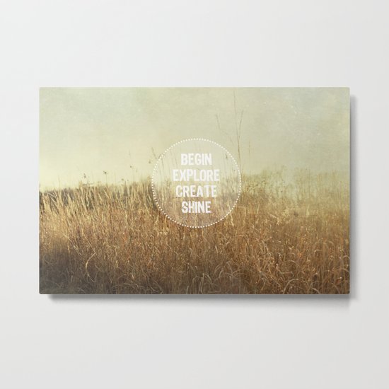 begin.explore.create.shine. Metal Print