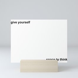 give yourself...space to think Mini Art Print