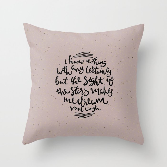 I Know Nothing With Any Certainty, But The Sight Of The Stars Makes Me Dream Throw Pillow