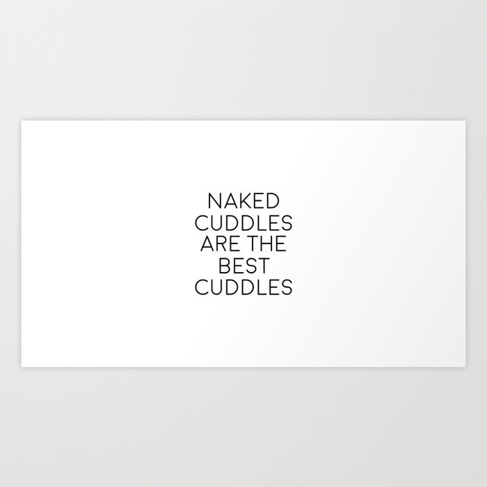 Naked Cuddles Are The Best Cuddles Naked Art Naked Quote Naked Cuddles Love Quote Art Print By Jolieartsy Society6
