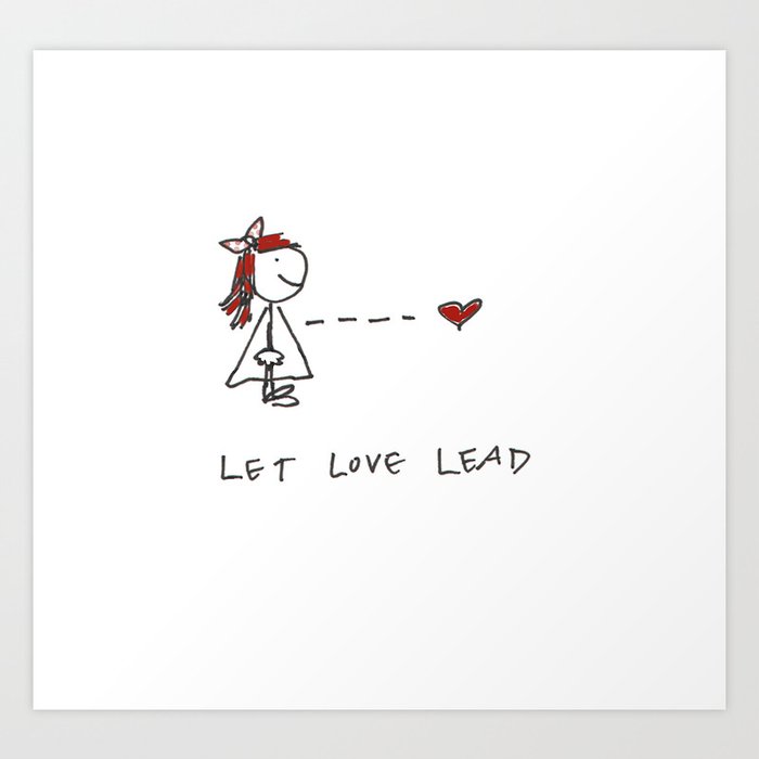 Let Love Lead Art Print