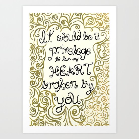 It would be a privilege to have my heart broken by you II Art Print