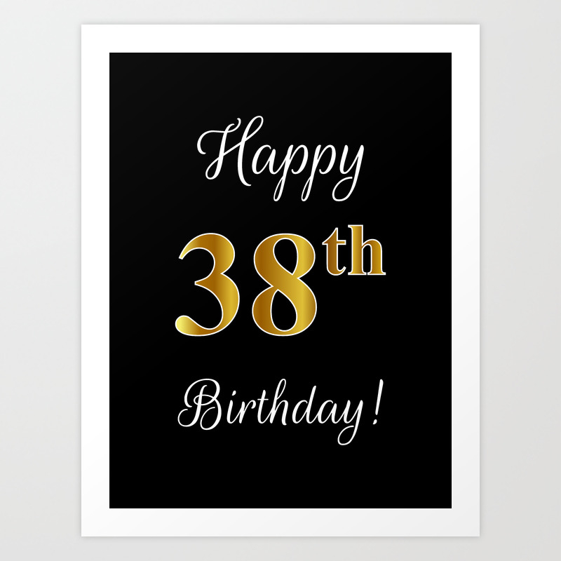 Elegant Happy 38th Birthday With Faux Imitation Gold Inspired Color Pattern Number On Black Art Print By Aponx Society6 link anyhoo, here's a few words. elegant happy 38th birthday with faux imitation gold inspired color pattern number on black art print by aponx