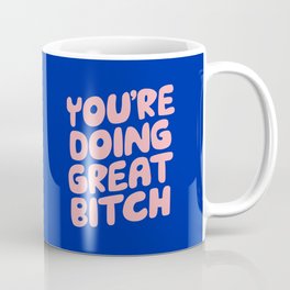 You're Doing Great Bitch Mug