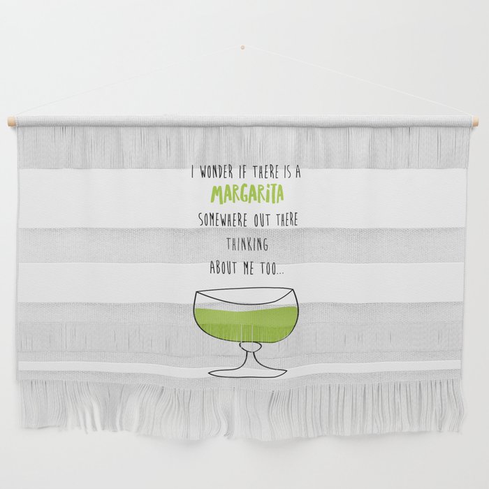 I Wonder If There Is A Margarita Somewhere Out There Thinking About Me Too Wall Hanging