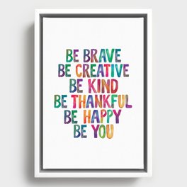 BE BRAVE BE CREATIVE BE KIND BE THANKFUL BE HAPPY BE YOU rainbow watercolor Framed Canvas