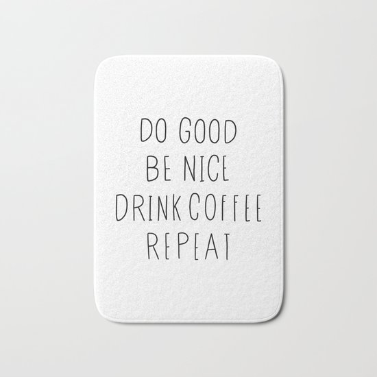 Do good, be nice, drink coffee, repeat typography art Bath Mat