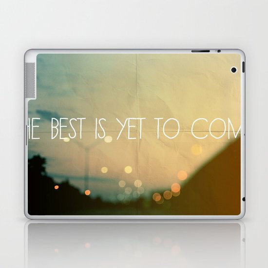 The Best Is Yet To Come Laptop & iPad Skin