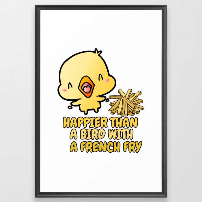 Happier than a bird with a French Fry Framed Art Print