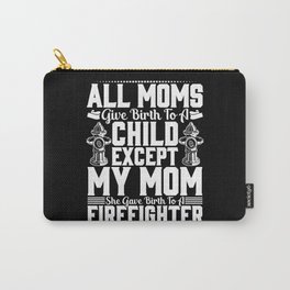All Moms Give Birth To A Child Except My Mom Carry-All Pouch
