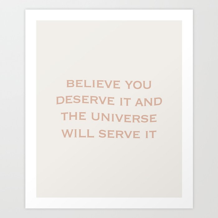 Believe You Deserve It Art Print