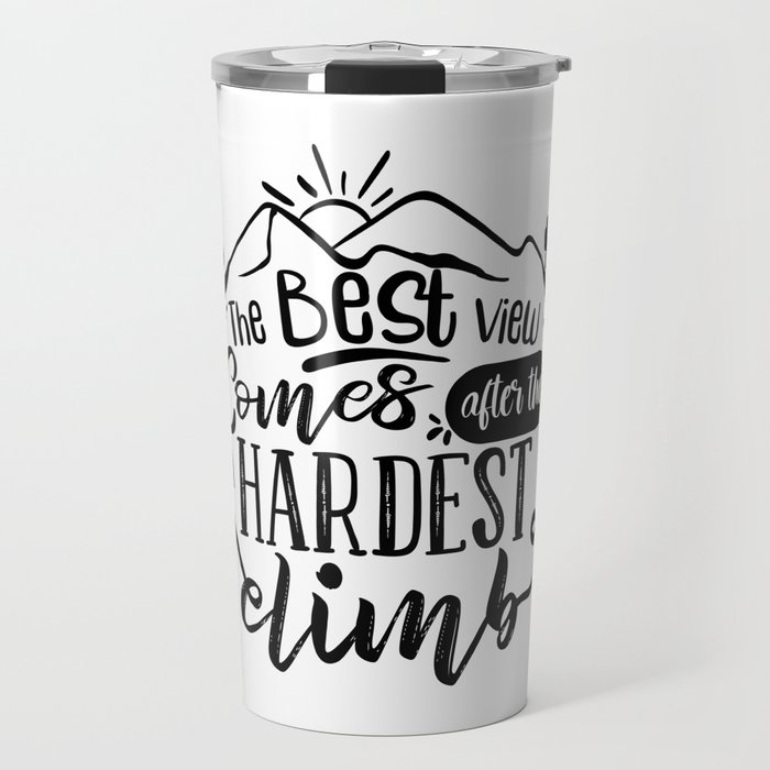 The Best View Comes After The Hardest Climb Motivational Saying Travel Mug