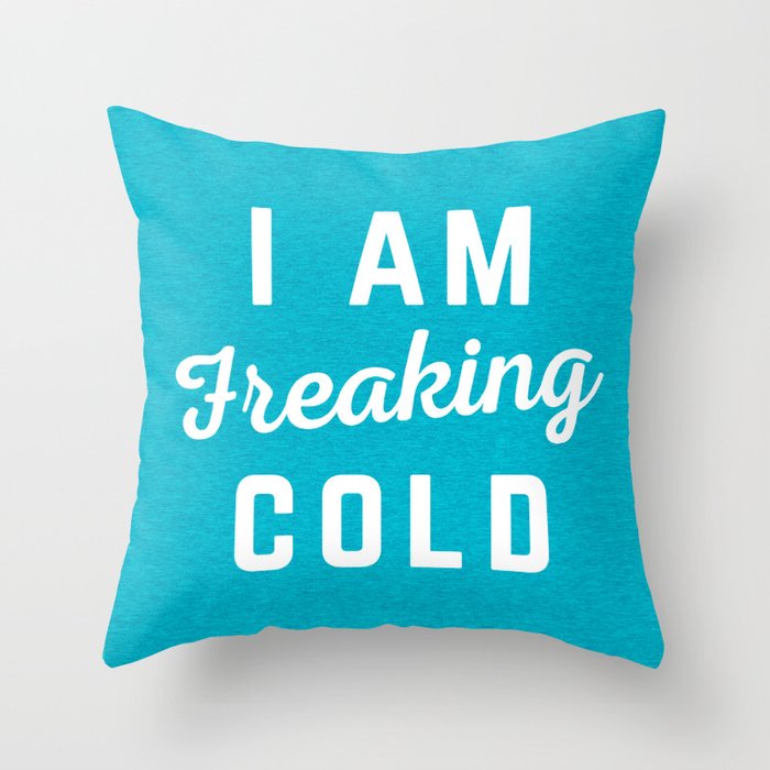 Freaking Cold Funny Quote Throw Pillow