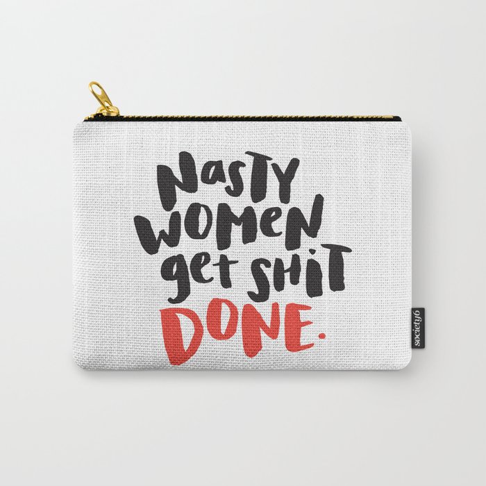 Nasty Women Get Shit Done Carry-All Pouch