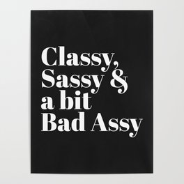 Classy, Sassy & Bad Assy Funny Quote Poster