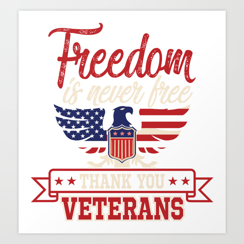 Freedom Is Never Free Thank You Veterans Art Print By Passionloft Society6 Thank you veterans for your service messages are a good place to start with a vet. freedom is never free thank you veterans art print