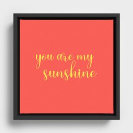 you are my sunshine Framed Canvas
