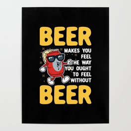 Beer Makes You Feel Poster
