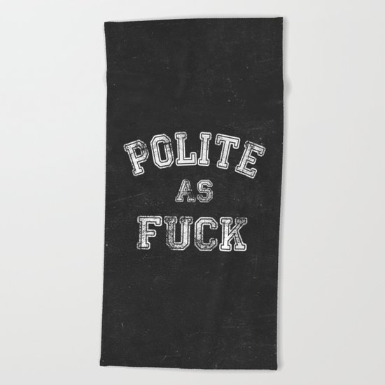 Polite as Fuck Beach Towel