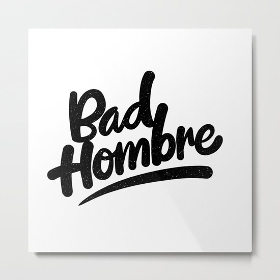 bad hombre Metal Print