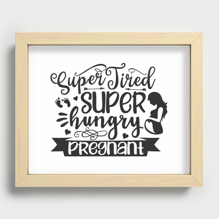 Super Tired Super Hungry Pregnant Recessed Framed Print