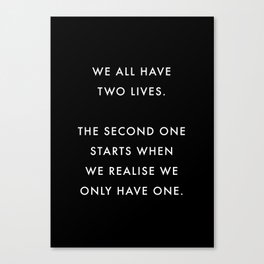 We All Have Two Lives Quote Canvas Print