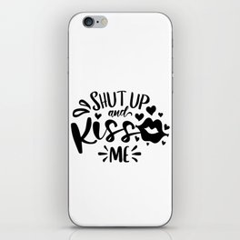 Shut Up And Kiss Me iPhone Skin