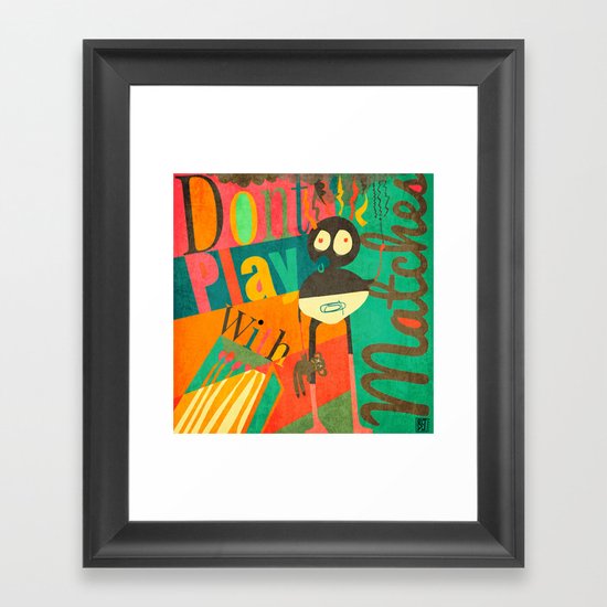 Dont Play with Matches Framed Art Print