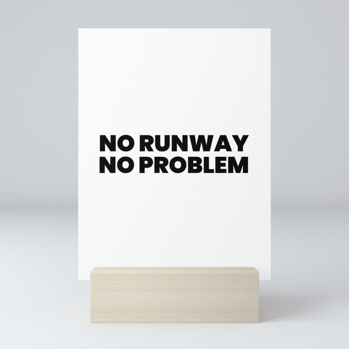 No Runway No Problem Mini Art Print