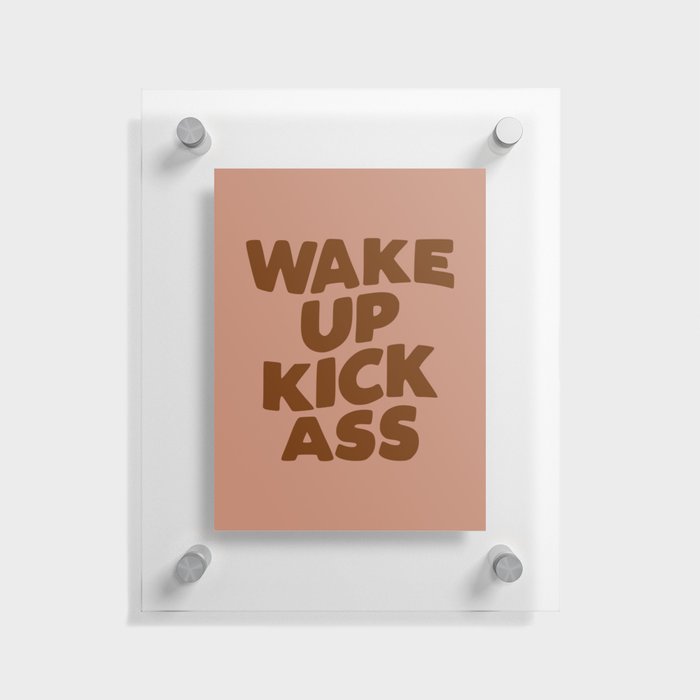 Wake Up Kick Ass Floating Acrylic Print