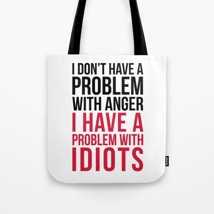 I Have A Problem With Idiots Funny Sarcastic Quote Tote Bag