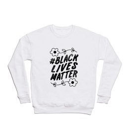 Black Lives Matter Crewneck Sweatshirt