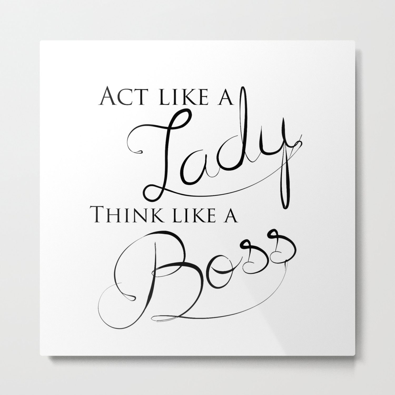 Black White Act Like A Lady Think Like A Boss Typography Quote Metal Print By Magictrees Bumblebees Society6