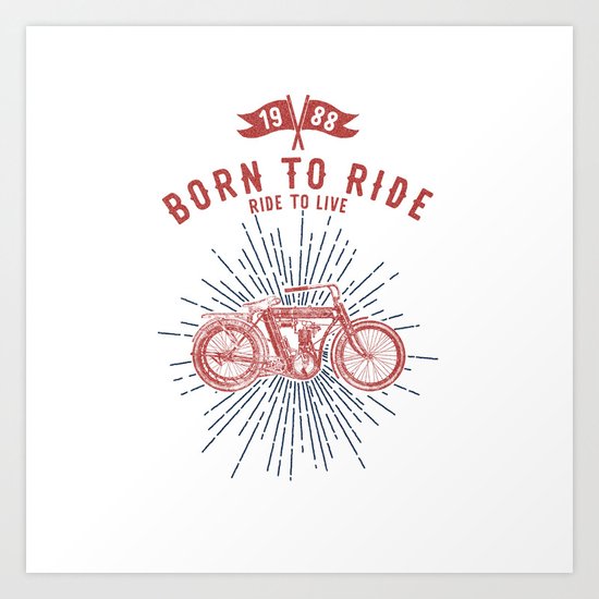 BORN TO RIDE Art Print