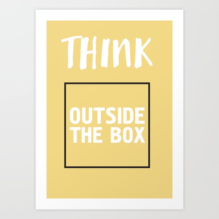 THINK OUTSIDE THE BOX Art Print