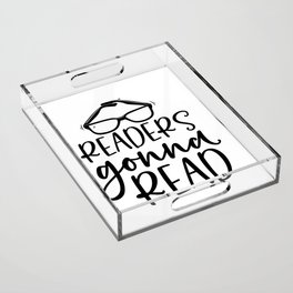 Readers Gonna Read Funny Quote Saying Bookworm Reading Acrylic Tray
