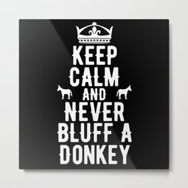 Keep Calm And Never Bluff A Donkey Metal Print | Games, Sayings, Pokercards, Cards, Street, Gift, Flush, Gambling, Pokert Shirt, Royal 