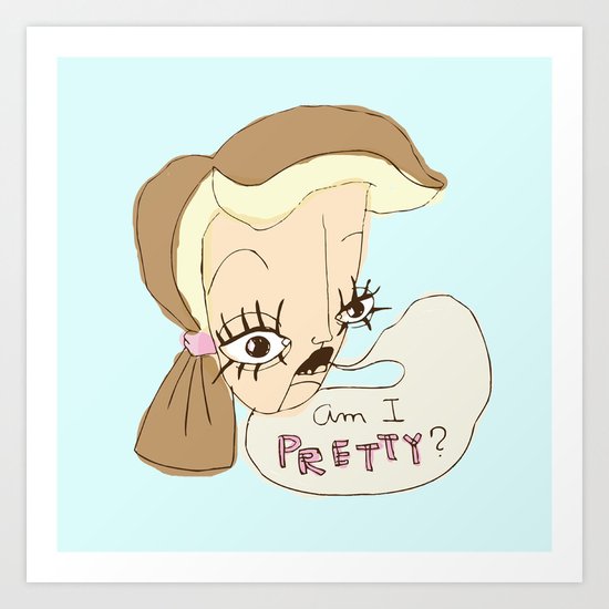 Am I Pretty? Art Print
