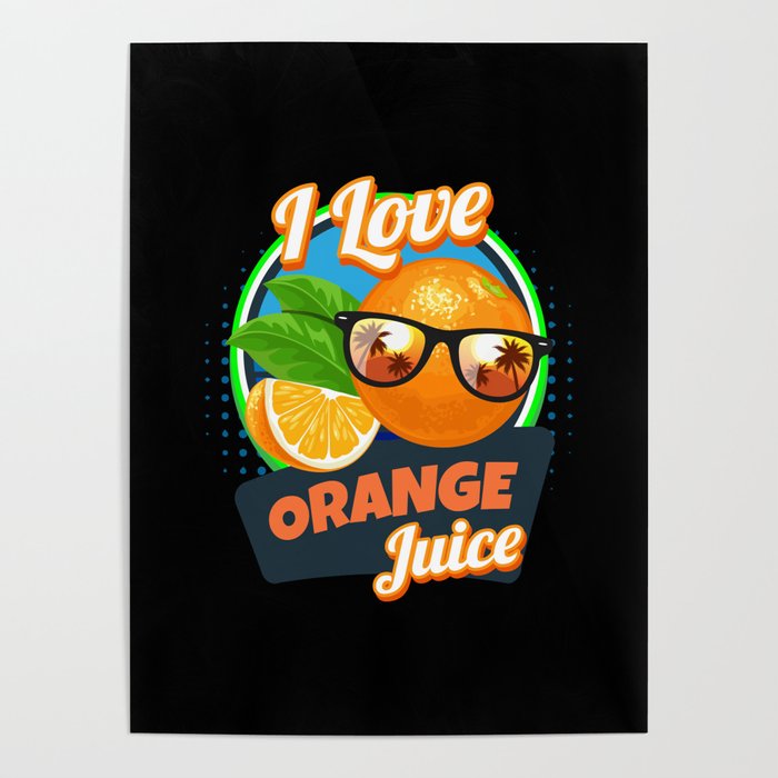 I Love Orange Juice Juice Fruit Poster