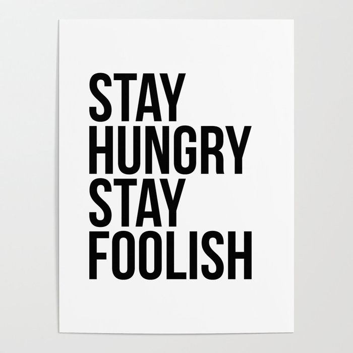 Stay hungry stay foolish Poster by Standard Prints / Posters 