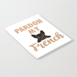 Pardon My French - Cute French Bulldog Notebook