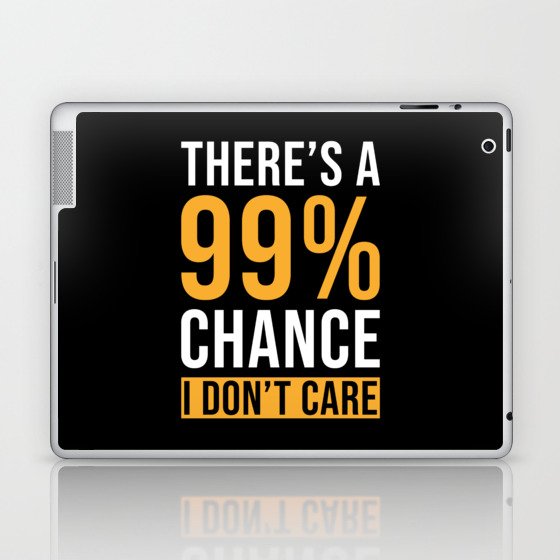 Theres a 99% Chance I dont Care Laptop & iPad Skin